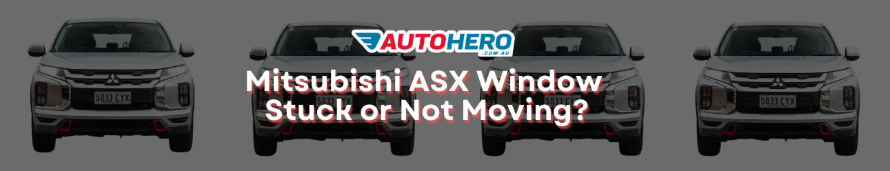 Mitsubishi ASX Window Stuck or Not Moving?